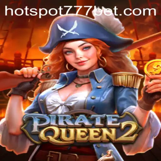 Unveiling PirateQueen2: The Thrills of HotSpot777 Gaming Experience