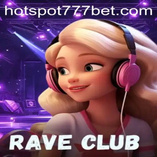 RaveClub: The Thrilling Experience of HotSpot777